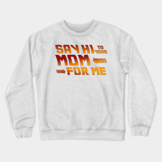 Say Hi to your mom for me Crewneck Sweatshirt by Abili-Tees